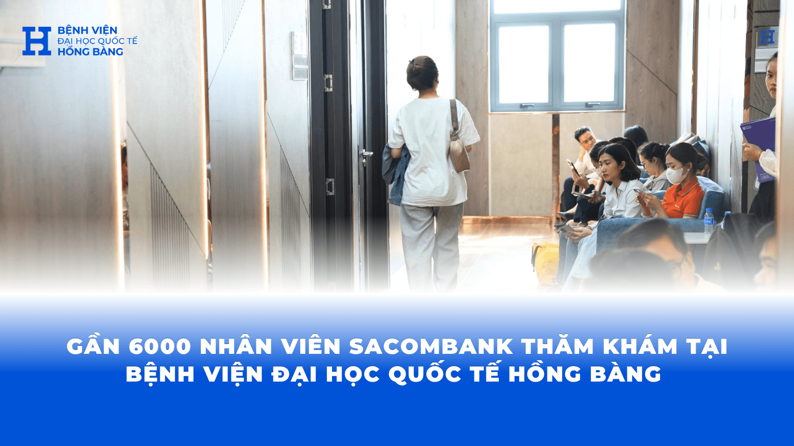 Bệnh viện Đại học Quốc tế Hồng Bàng đồng hành cùng toàn hệ thống Sacombank trong chương trình khám sức khoẻ tổng quát cho cán bộ nhân viên