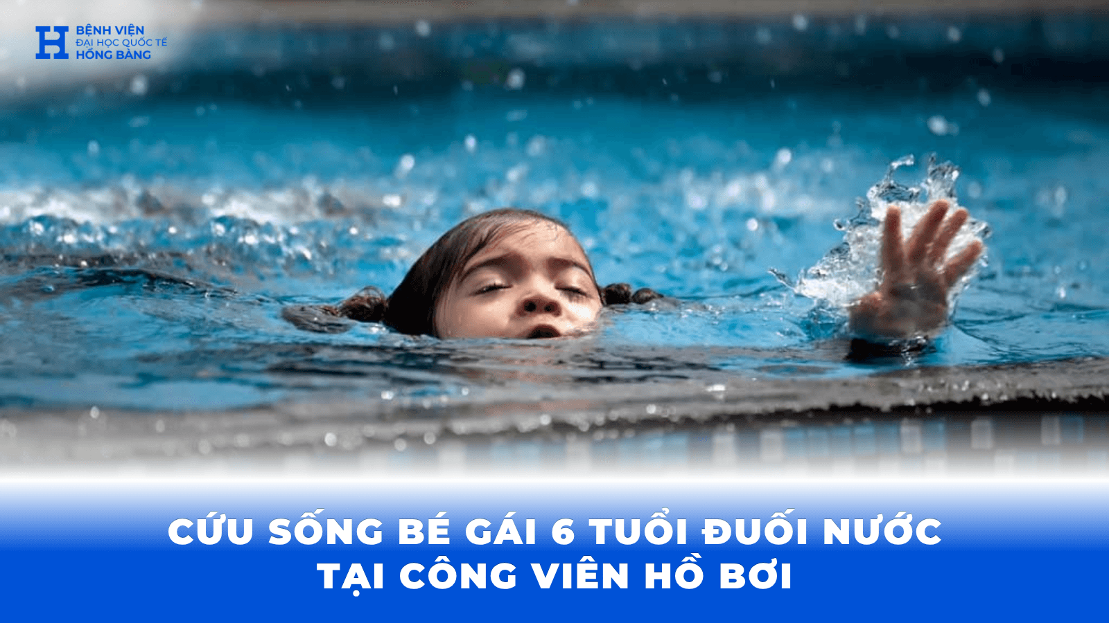 Bé gái 6 tuổi thoát khỏi nguy hiểm sau sự cố đuối nước: Bài học về “thời gian vàng” trong cấp cứu