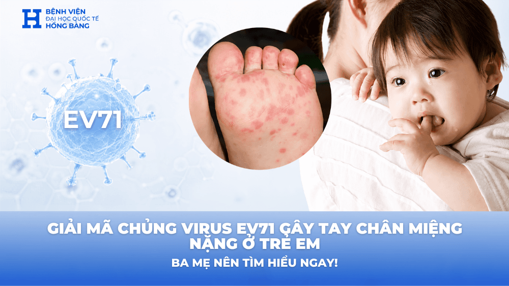 Giải mã chủng virus EV71 gây tay chân miệng nặng ở trẻ em: Ba mẹ nên tìm hiểu ngay!